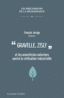 Gravelle, Zisly et les anarchiste naturiens contre la civilisation industrielle [ancienne édition]